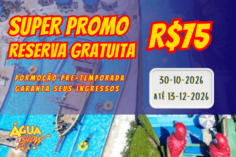 SUPERPROMO R$75 Agua Show Park